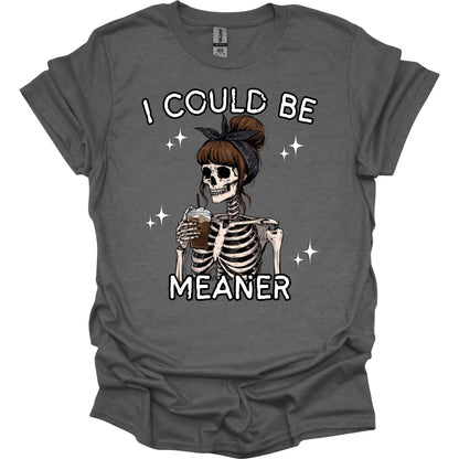 Could be meaner T Shirt